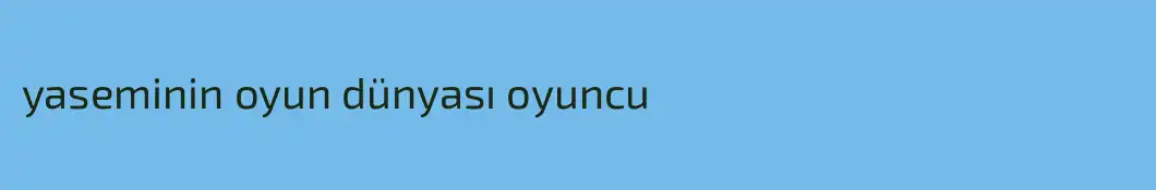 yaseminin oyun dünyası oyuncu